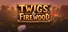 Twigs and Firewood
