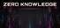 ZERO KNOWLEDGE