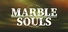 MARBLE SOULS