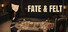 Fate & Felt