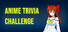 Anime Trivia Challenge