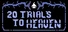 20 Trials to Heaven
