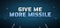 Give Me More Missile!