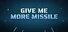 Give Me More Missile!