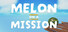 Melon on a Mission