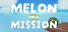 Melon on a Mission