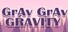 Grav Grav Gravity