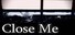 Close Me