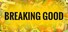 Breaking Good