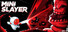 Mini Slayer