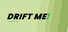 DRIFT ME!
