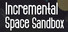 Incremental Space Sandbox