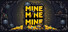 Mine Mine Mine