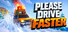 Please Drive Faster