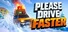 Please Drive Faster