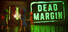 Dead Margin