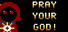 Pray Your God!