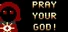 Pray Your God!
