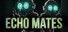 Echo Mates