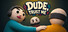 Dude, Trust Me