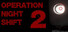 Operation Night Shift 2