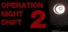 Operation Night Shift 2