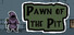 Pawn of the Pit