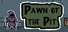 Pawn of the Pit