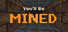 You'll Be Mined