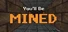 You'll Be Mined