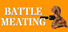 BATTLE MEATING
