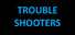 TROUBLE SHOOTERS