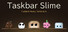 Taskbar Slime ～片隅のテラリウム～