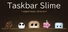 Taskbar Slime ～片隅のテラリウム～