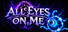 ALL EYES ON ME