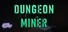 Dungeon Miner