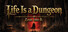 Life Is a Dungeon: Lean into It.