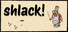 shlack!