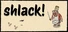 shlack!