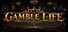 GAMBLE LIFE