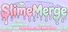 SlimeMerge
