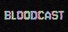 BLOODCAST