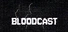 BLOODCAST