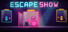 ESCAPE SHOW