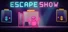 ESCAPE SHOW