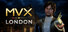 MVX: London