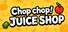 Chop chop! JUICE SHOP