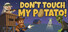 Don’t Touch My Potato!