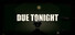 DUE TONIGHT