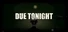 DUE TONIGHT